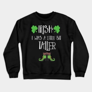 Irish I Was A Little Bit Taller Celebrate St Patricks Day Tee Crewneck Sweatshirt